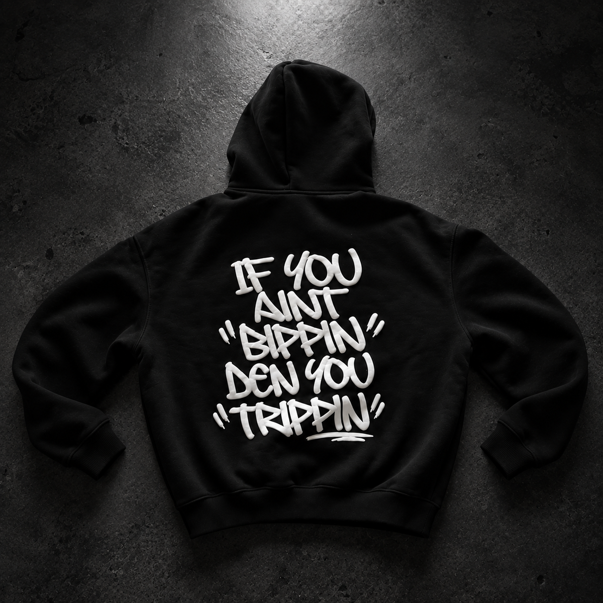 "IF YOU AINT BIPPING DEN YOU TRIPPIN" HOODIE